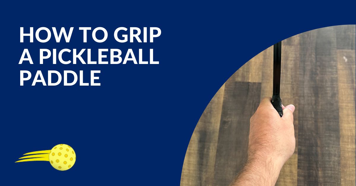 How to Grip a Pickleball Paddle Blog Featured Image